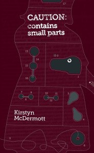 Caution Contains Small Parts by Kirstyn McDermott