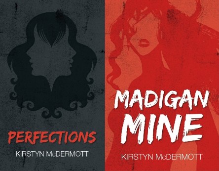 Perfections and Madigan Mine by Kirstyn McDermott